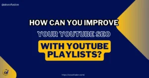Improve YouTube SEO with YouTube Playlists