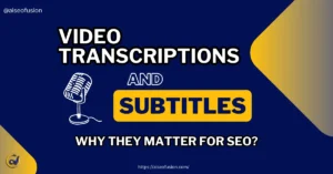 Importance of Video Transcriptions and Subtitles for SEO