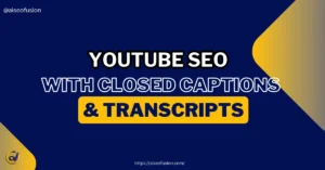 YouTube SEO with closed captions & transcripts
